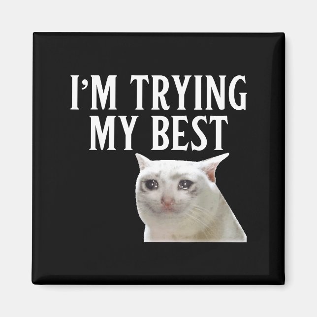 I'm Trying My Funny Crying Cat Meme Men Women Kids Magnet (Front)