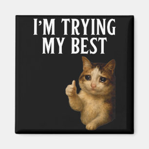 I'm Trying My Funny Crying Cat Meme Men Women Kids Magnet