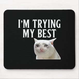 I'm Trying My Funny Crying Cat Meme Men Women Kids Mouse Mat