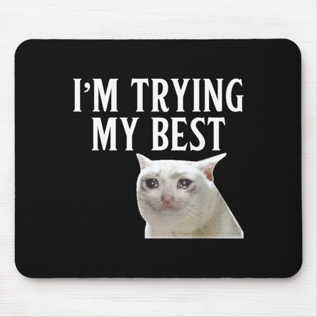 I'm Trying My Funny Crying Cat Meme Men Women Kids Mouse Mat (Front)