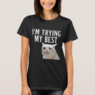 I'm Trying My Funny Crying Cat Meme Men Women Kids T-Shirt