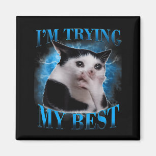 I'm trying my funny crying cat meme men women  magnet