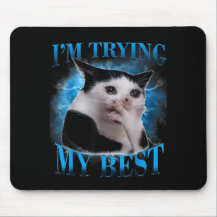 I'm trying my funny crying cat meme men women mouse mat