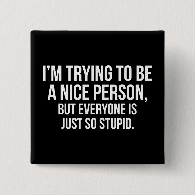 I'm Trying To Be A Nice Person - Funny Novelty 15 Cm Square Badge (Front)