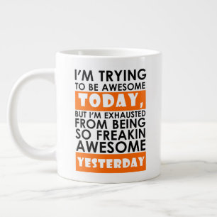 I'm Trying To Be Awesome Today Awesome Yesterday Large Coffee Mug