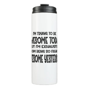 I'm Trying To Be Awesome Today But I'm Exhausted Thermal Tumbler