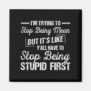 Im Trying to Stop Being Mean Funny Sarcastic Magnet