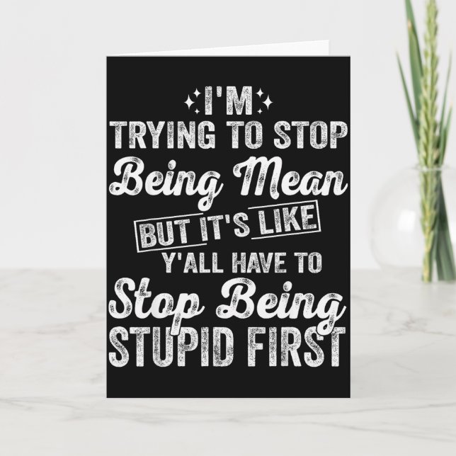 I'm Trying To Stop Being Mean Funny Saying For Wom Card (Front)