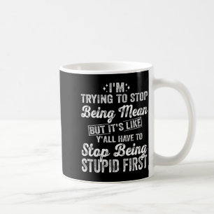 I'm Trying To Stop Being Mean Funny Saying For Wom Coffee Mug