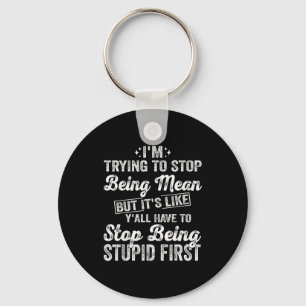 I'm Trying To Stop Being Mean Funny Saying For Wom Key Ring