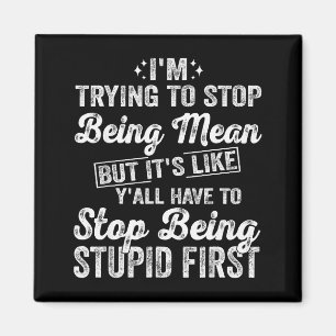 I'm Trying To Stop Being Mean Funny Saying For Wom Magnet