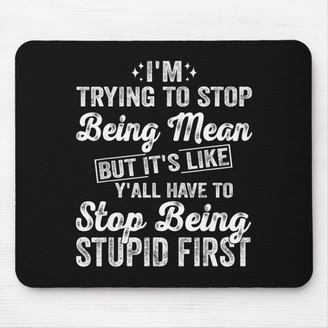 I'm Trying To Stop Being Mean Funny Saying For Wom Mouse Mat (Front)