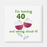 I'm turning 40 and wining about it magnet