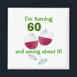 I'm turning 60 and wining about it magnet<br><div class="desc">This magnet is for someone who's having their 60th birthday. The two wine glasses and the text "I'm turning 60 and wining about it!" is perfect for the wine lover.</div>