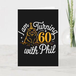 Im Turning 60 With Phil Groundhog Day 60th Birthda Card
