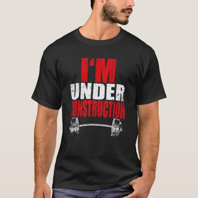 I'm Under Construction Bodybuilding Gym Fitness T-Shirt (Front)