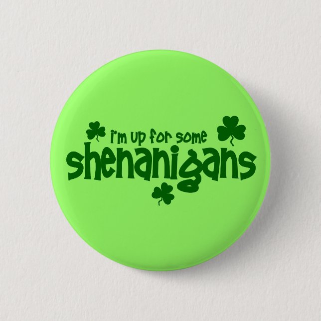 I'm Up For Some Shenanigans 6 Cm Round Badge (Front)