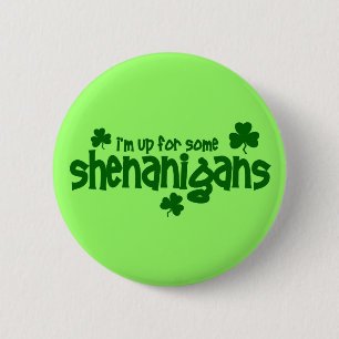 I'm Up For Some Shenanigans 6 Cm Round Badge