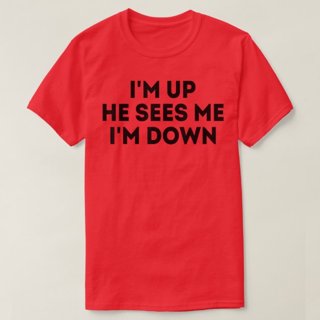 I'm Up He Sees Me I'm Down Motivation Inspiration  T-Shirt (Design Front)