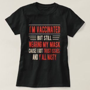 I'm Vaccinated but still wearing my mask  T-Shirt