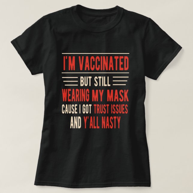 I'm Vaccinated but still wearing my mask  T-Shirt (Design Front)