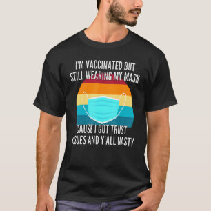 I'm Vaccinated But Still Wearing My Mask Vaccinate T-Shirt