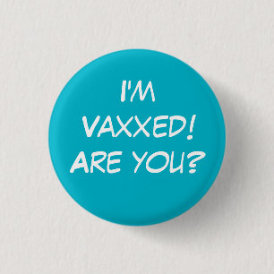 I'm Vaxxed! Are you? Teal Pin-On Button