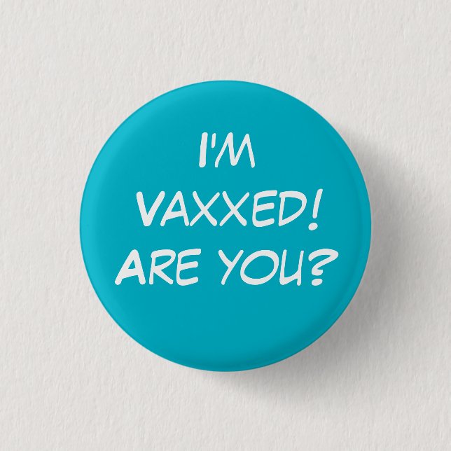 I'm Vaxxed! Are you? Teal Pin-On Button (Front)
