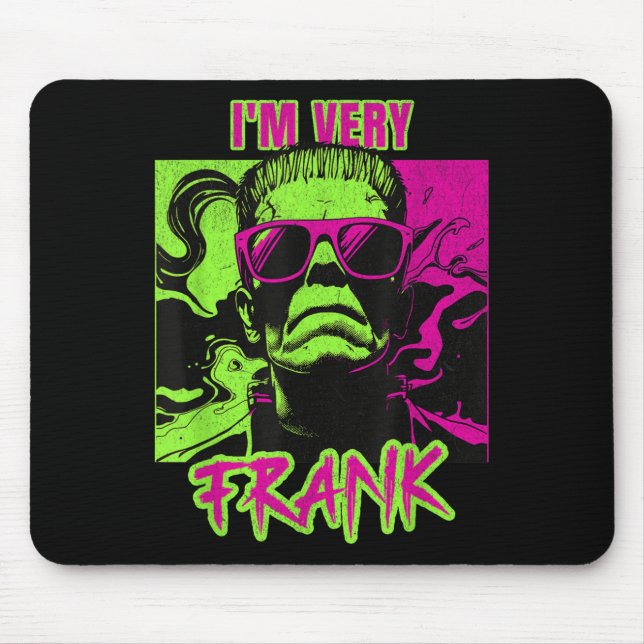 I'm Very Frank Funny Frankenstein Halloween Costum Mouse Mat (Front)