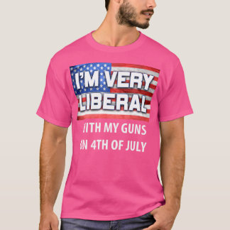 I'M Very Liberal With My Guns Pro Conservative 4Th T-Shirt