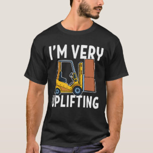 Im Very Uplifting Forklift Driver T-Shirt