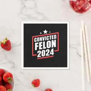 I'm Voting Convicted Felon 2024 Trump Napkin