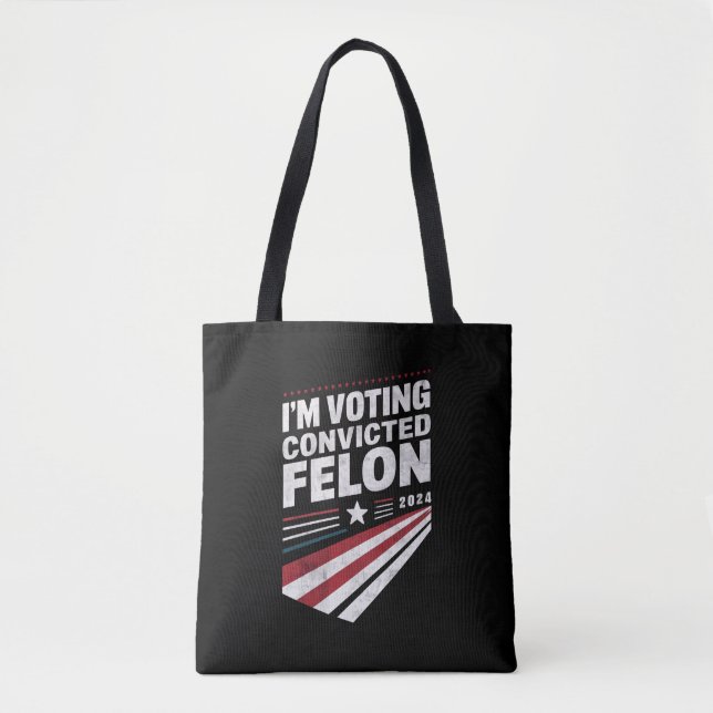 I'm Voting Convicted Felon 2024 Trump  Tote Bag (Front)