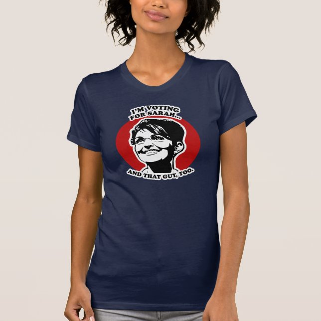 I'm voting for Sarah Palin and that guy T-Shirt (Front)