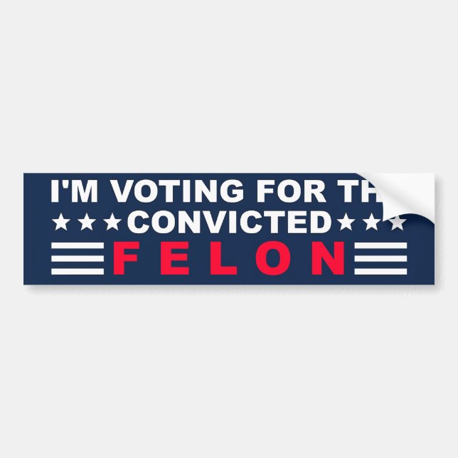 I'm Voting for the Convicted Felon Bumper Sticker (Front)