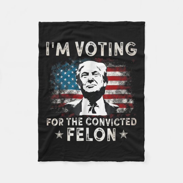 Im Voting For The Convicted Felon Funny Donald Tru Fleece Blanket (Front)