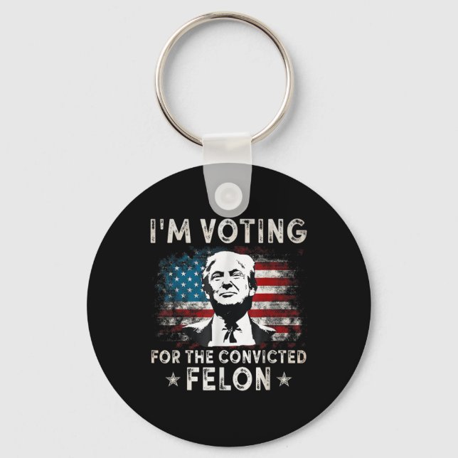 Im Voting For The Convicted Felon Funny Donald Tru Key Ring (Front)