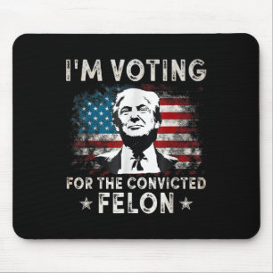 Im Voting For The Convicted Felon Funny Donald Tru Mouse Mat