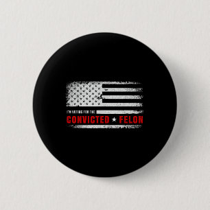 Im Voting For The Convicted Felon Funny Pro Trump 6 Cm Round Badge