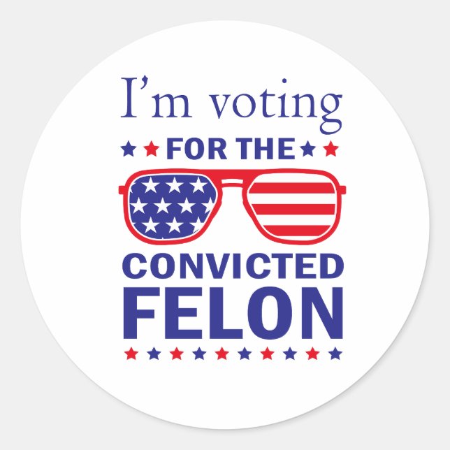 I'm Voting For The Convicted Felon Funny Pro Trump Classic Round Sticker (Front)