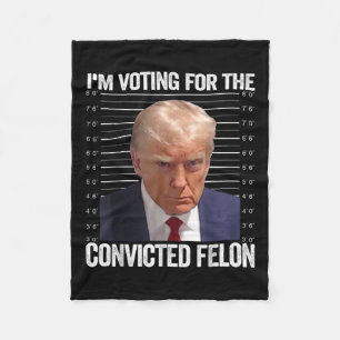Im Voting For The Convicted Felon Funny Pro Trump Fleece Blanket
