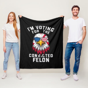 I'm Voting For The Convicted Felon Funny Pro Trump Fleece Blanket