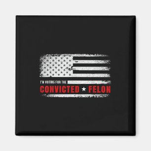 Im Voting For The Convicted Felon Funny Pro Trump Magnet