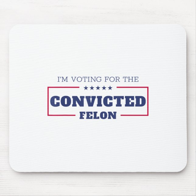 Im Voting For The Convicted Felon Funny Pro Trump  Mouse Mat (Front)