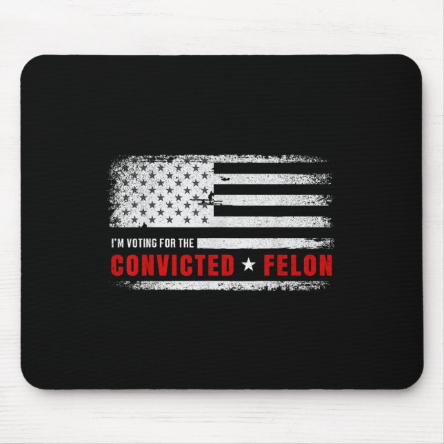 Im Voting For The Convicted Felon Funny Pro Trump  Mouse Mat (Front)