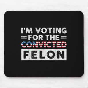 Im Voting For The Convicted Felon Funny Pro Trump Mouse Mat
