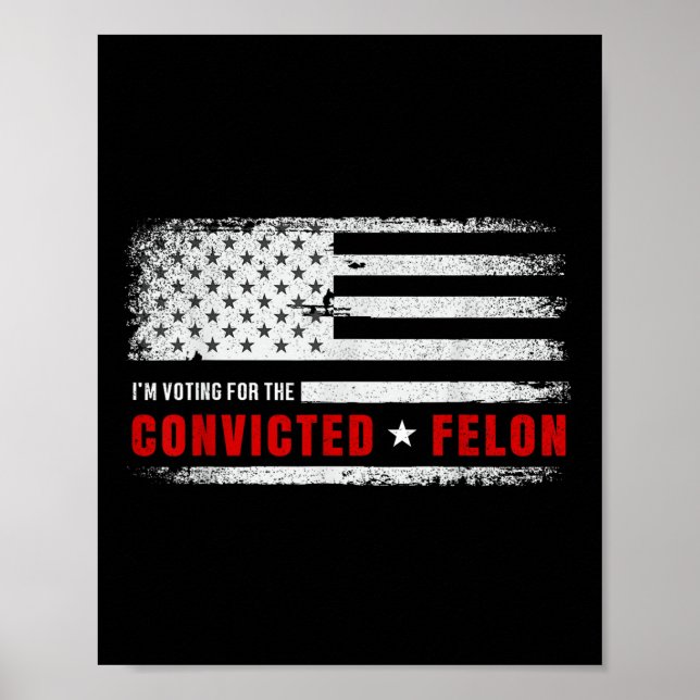 Im Voting For The Convicted Felon Funny Pro Trump  Poster (Front)