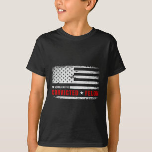 Im Voting For The Convicted Felon Funny Pro Trump  T-Shirt