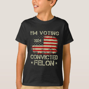 Im Voting For The Convicted Felon Funny Pro Trump T-Shirt