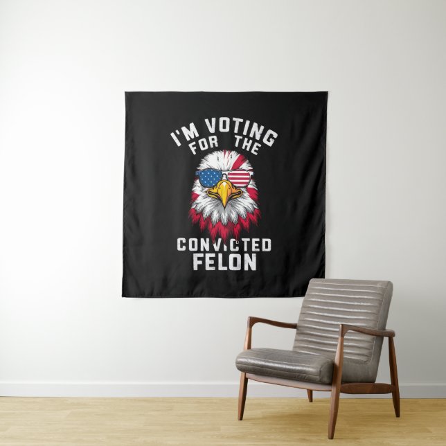 I'm Voting For The Convicted Felon Funny Pro Trump Tapestry (In Situ)